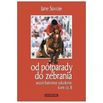Od półparady do zebrania – Wszechstronne szkolenie koni cz.2 – Jane Savoie