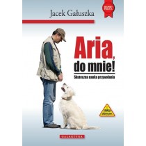 Książka Aria, Do mnie! Skuteczna nauka przywołania psa
